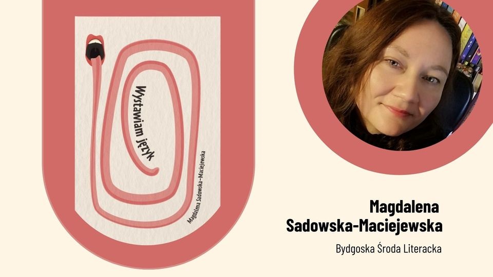 Bydgoska Środa Literacka: <i>Wystawiam język</i>, Magdalena Sadowska-Maciejewska
