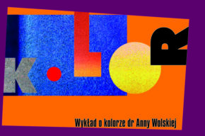 Kolor – Wykład o kolorze dr Anny Wolskiej