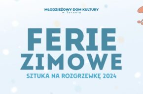 Ferie zimowe 2024 w Młodzieżowym Domu Kultury w Toruniu
