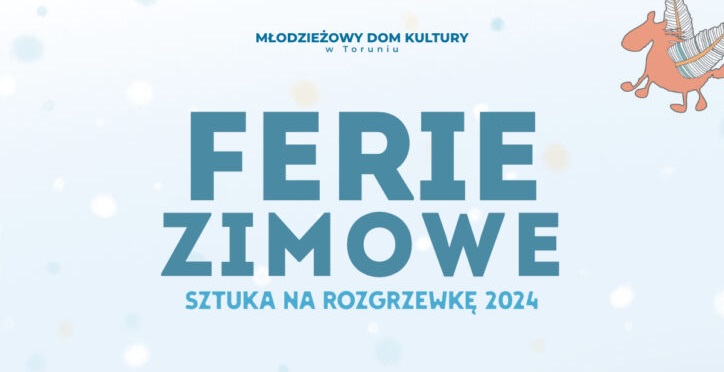 Ferie zimowe 2024 w Młodzieżowym Domu Kultury w Toruniu