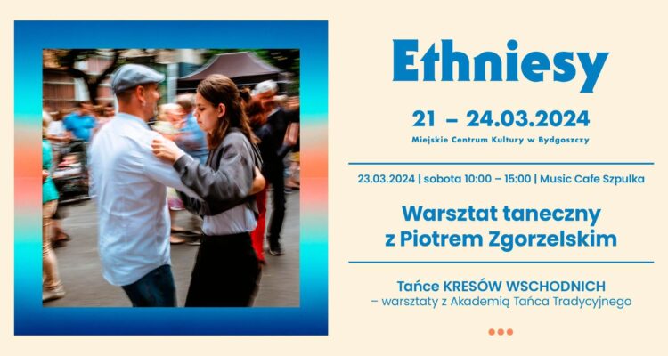 11. Festiwal Ethniesy - Warsztat taneczny z Piotrem Zgorzelskim. Tańce KRESÓW WSCHODNICH.