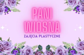 Robimy Panią Wiosnę – zajęcia plastyczne