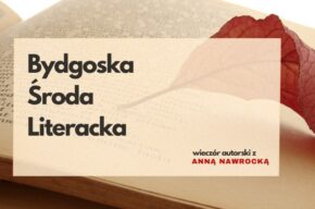 Bydgoska Środa Literacka: Anna Nawrocka