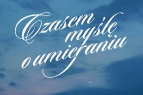 „Czasem myślę o umieraniu”
