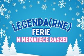 Legenda(rne) ferie w Mediatece Raszei