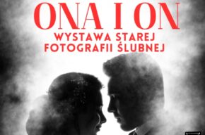 Ona i On – wystawa starej fotografii ślubnej
