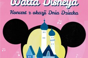 PRZEBOJE WALTA DISNEYA. KONCERT Z OKAZJI DNIA DZIECKA.