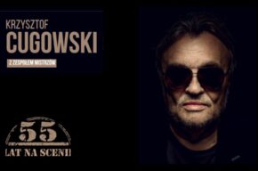 KRZYSZTOF CUGOWSKI - 55 LAT NA SCENIE