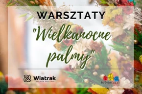 Warsztaty dla wszystkich – Wielkanocne palmy