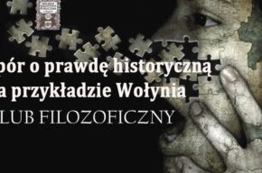 Klub Filozoficzny: „Spór o prawdę historyczną na przykładzie Wołynia”