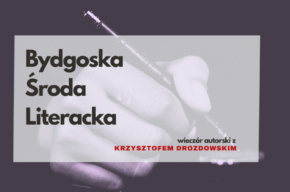 Bydgoska Środa Literacka: Krzysztof Drozdowski