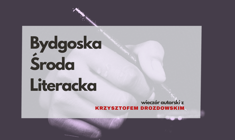 Bydgoska Środa Literacka: Krzysztof Drozdowski