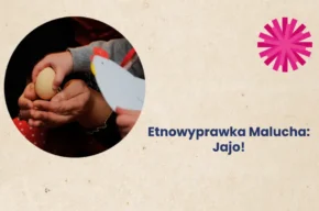 19 marca: Etnowyprawka Malucha: Jajo!