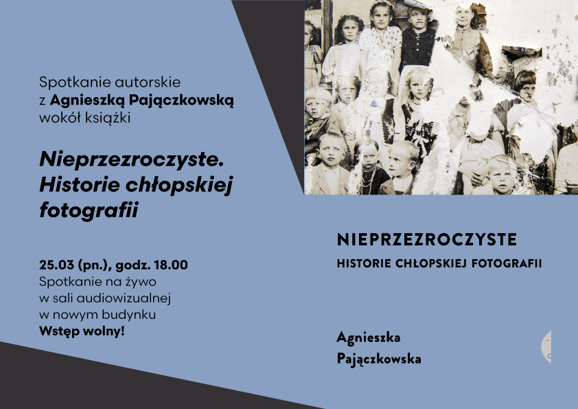 Spotkanie autorskie z Agnieszką Pajączkowską wokół książki „Nieprzezroczyste. Historie chłopskiej fotografii”
