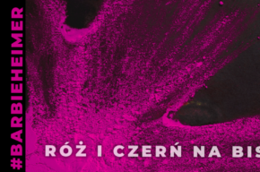 Opowieści o kolorze: Róż i czerń na bis (#Barbieheimer)