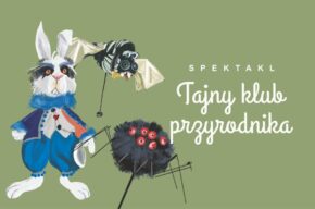 Tajny klub przyrodnika – spektakl dla grup zorganizowanych, dzieci 4+