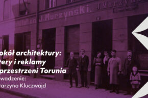 Wokół architektury: Litery i reklamy w przestrzeni Torunia