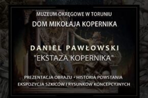 Prezentacje obrazu Daniela Pawłowskiego pt. „Ekstaza Kopernika” w Domu Mikołaja Kopernika.