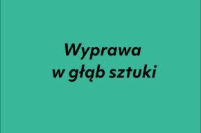 Wyprawa w głąb sztuki