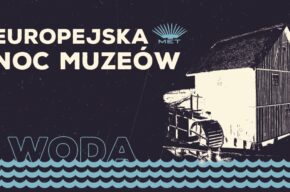 Europejska Noc Muzeów: Woda<br/><span style="color:red">(Noc Muzeów 2024)</span>