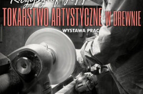 Tokarstwo artystyczne w drewnie. Wystawa prac Krzysztofa Joppka
