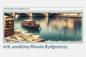 678. Urodziny Miasta Bydgoszczy – spotkanie dla dorosłych