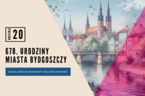 678. urodziny Bydgoszczy – familijne warsztaty recyklingowe