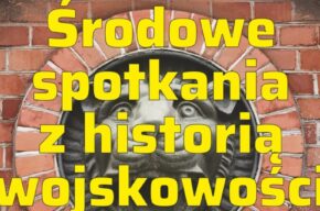 Środowe spotkania z historią wojskowości – Rejony forteczne Twierdzy Toruń