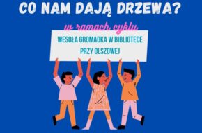 Wesoła gromadka w bibliotece przy Olszowej: Co nam dają drzewa?