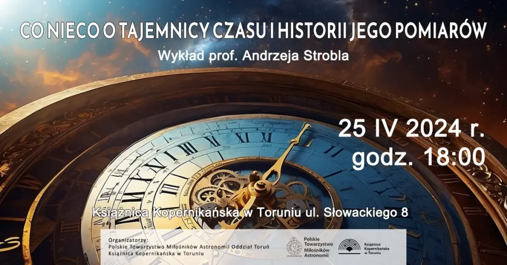 25 KWIETNIA: Co nieco o tajemnicy czasu i historii jego pomiarów. Wykład otwarty prof. Andrzeja Strobla