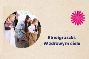 Etnoigraszki: W zdrowym ciele