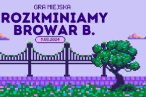 Gra miejska „Rozkminiamy Browar B.”
