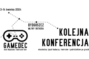 “KOLEJNA KONFERENCJA – Niezależny Zjazd Badaczy, Twórców i Podróżników po Grach”