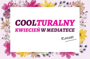 Kwiecień 2024 w Mediatece Raszei