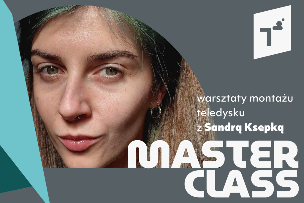 MASTER CLASS – Wmontowane: warsztaty montażu teledysku z Sandrą Ksepką!