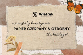 Warsztaty kreatywne: papier czerpany i ozdobny