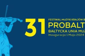 31. Festiwal Muzyki i Sztuki Krajów Bałtyckich PROBALTICA