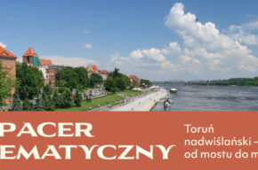 Spacer tematyczny: Toruń nadwiślański – od mostu do mostu
