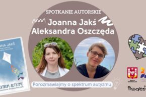 Spektrum autyzmu bez tajemnic – spotkanie autorskie z Joanną Jakś i Aleksandrą Oszczędą
