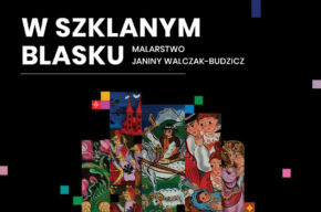 Wystawa “W szklanym blasku. Malarstwo Janiny Walczak-Budzicz”