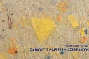 Zabawy z papierem czerpanym – wykład i warsztaty recyklingowe dla dzieci