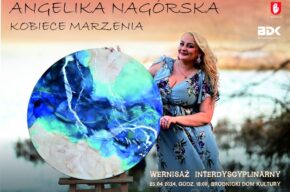 ZRÓB WYSTAWĘ W BDK - ANGELIKA NAGÓRSKA KOBIECE MARZENIA