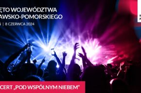 Koncert POD WSPÓLNYM NIEBEM - Święto Województwa Kujawsko-Pomorskiego