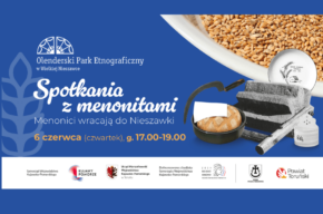 6 czerwca: Spotkania z menonitami – Menonici wracają do Nieszawki w OPE