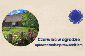 Czerwiec w ogrodzie – oprowadzanie z przewodnikiem w OPE