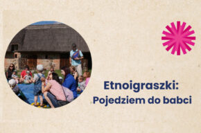 Etnoigraszki: Pojedziem do babci w Kaszczorku