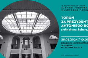 Toruń za prezydentury Antoniego Bolta: architektura, kultura, ludzie