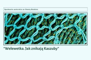 "Welewetka. Jak znikają Kaszuby" - spotkanie autorskie ze Stasią Budzisz