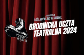 XVIII Ogólnopolski Festiwal Brodnicka Uczta Teatralna / BUT 2024