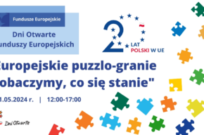 Europejskie puzzlo-granie - zobaczymy, co się stanie. Dni Otwarte Funduszy Europejskich